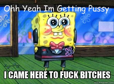 Ohh Yeah Im Getting Pussy   Spongebob