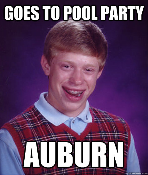 Goes to Pool Party Auburn - Goes to Pool Party Auburn  Bad Luck Brian