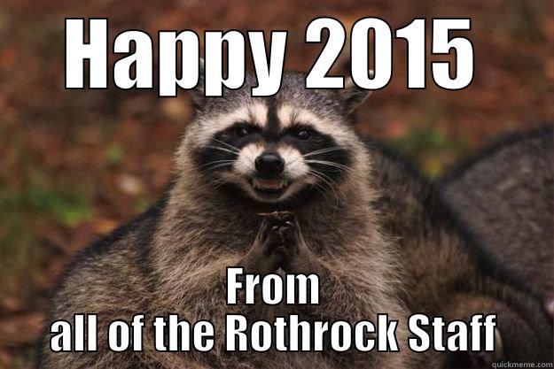 HAPPY 2015 FROM ALL OF THE ROTHROCK STAFF Evil Plotting Raccoon