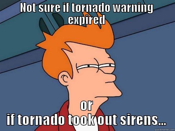 NOT SURE IF TORNADO WARNING EXPIRED OR IF TORNADO TOOK OUT SIRENS... Futurama Fry