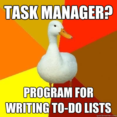 task manager? program for writing to-do lists  Tech Impaired Duck