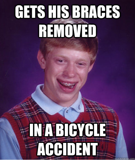 gets his braces removed in a bicycle accident   Bad Luck Brian