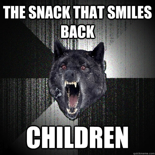 The Snack that smiles back CHILDREN  Insanity Wolf