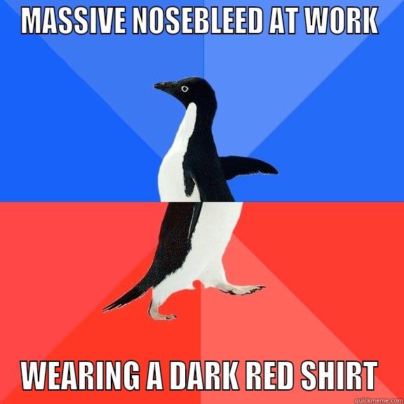 MASSIVE NOSEBLEED AT WORK WEARING A DARK RED SHIRT Socially Awkward Awesome Penguin