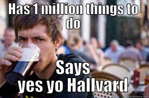 HAS 1 MILLION THINGS TO DO SAYS YES YO HALLVARD Lazy College Senior