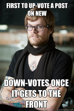 first to up-vote a post on new down-votes once it gets to the front  Hipster Barista