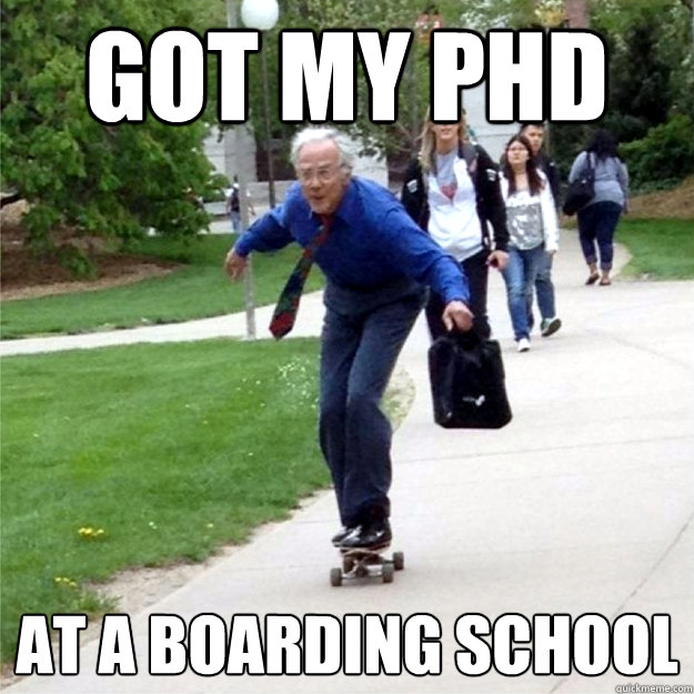 Got my phd at a boarding school   Skating Prof