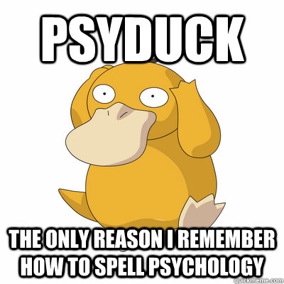 psyduck the ONLY REASON I REMEMBER how to spell psychology - psyduck the ONLY REASON I REMEMBER how to spell psychology  psychoduckology