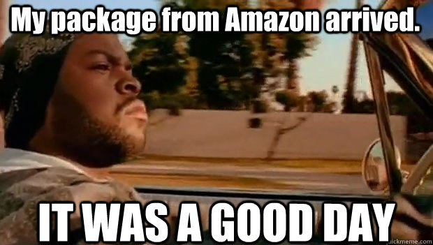 My package from Amazon arrived. IT WAS A GOOD DAY - My package from Amazon arrived. IT WAS A GOOD DAY  It was a good day