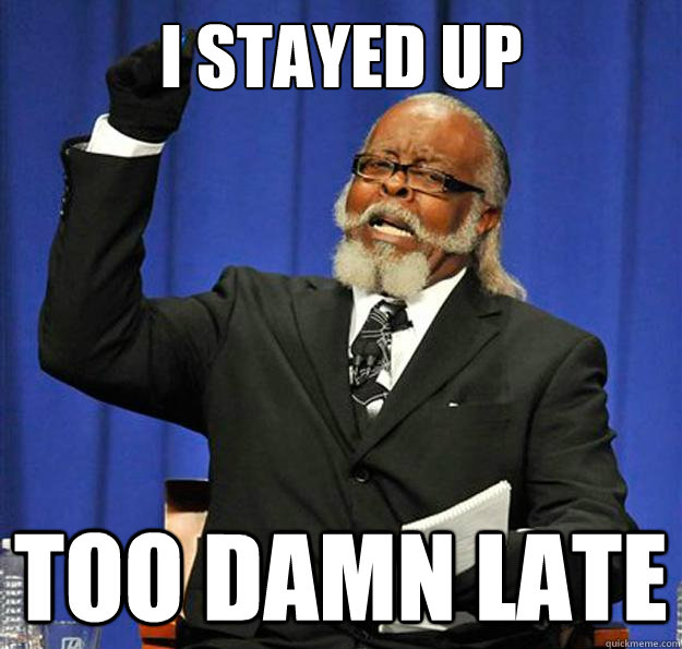 I Stayed Up too damn late  Jimmy McMillan