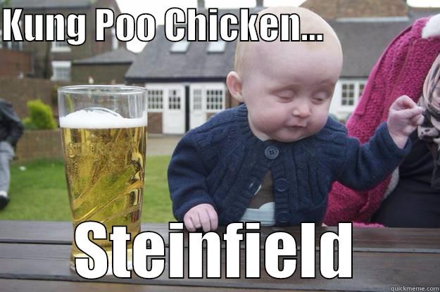 KUNG POO CHICKEN...                 STEINFIELD drunk baby