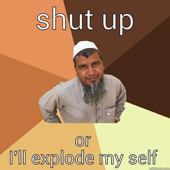  SHUT UP OR I'LL EXPLODE MY SELF Ordinary Muslim Man