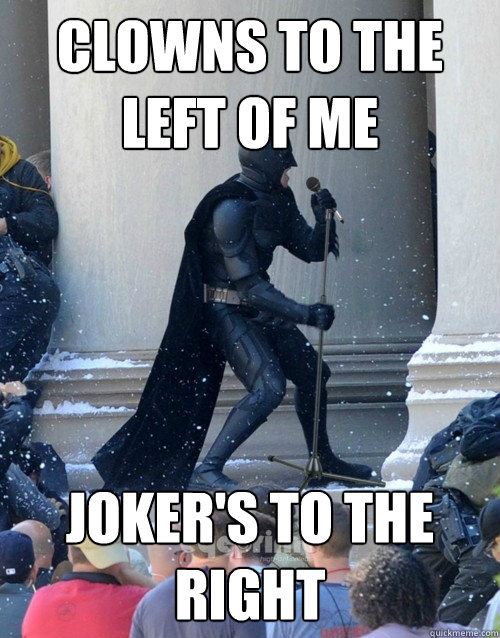 Clowns to the left of me Joker's to the Right  Karaoke Batman