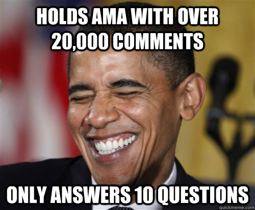 Holds AMA with over 20,000 comments only answers 10 questions  Scumbag Obama