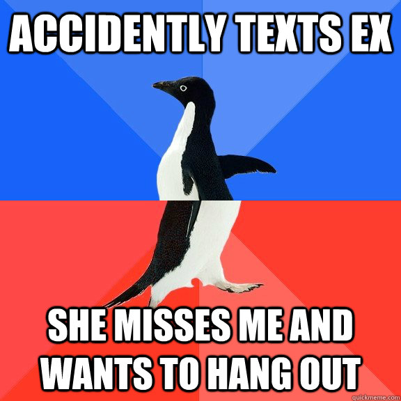 Accidently texts Ex She misses me and wants to hang out  Socially Awkward Awesome Penguin