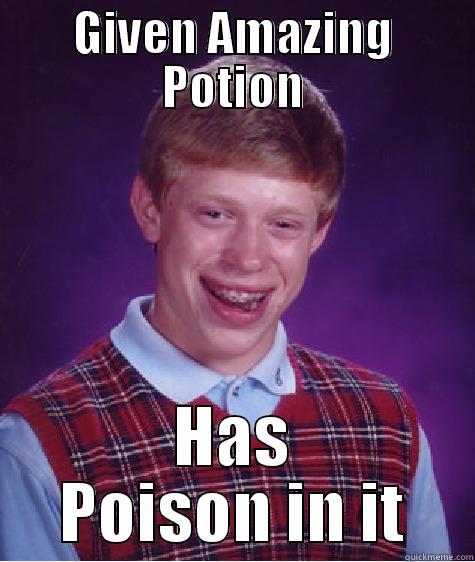 D&D joke - GIVEN AMAZING POTION HAS POISON IN IT Bad Luck Brian