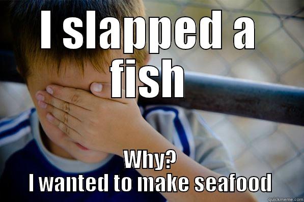 I SLAPPED A FISH WHY? I WANTED TO MAKE SEAFOOD Confession kid