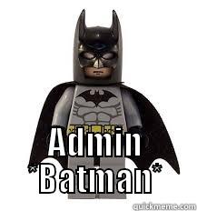  ADMIN *BATMAN* Misc