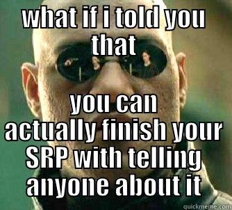 WHAT IF I TOLD YOU THAT YOU CAN ACTUALLY FINISH YOUR SRP WITH TELLING ANYONE ABOUT IT Matrix Morpheus