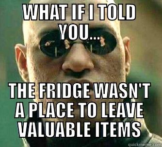 WHAT IF I TOLD YOU... THE FRIDGE WASN'T A PLACE TO LEAVE VALUABLE ITEMS Matrix Morpheus