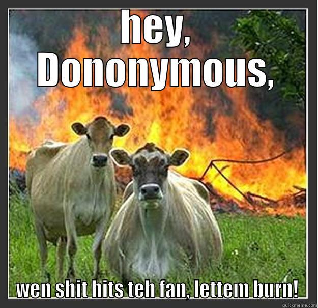 sleepers burn - HEY, DONONYMOUS, WEN SHIT HITS TEH FAN, LETTEM BURN! Evil cows