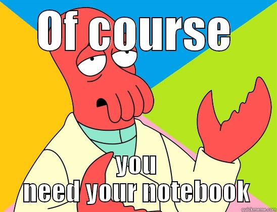 OF COURSE YOU NEED YOUR NOTEBOOK Futurama Zoidberg 