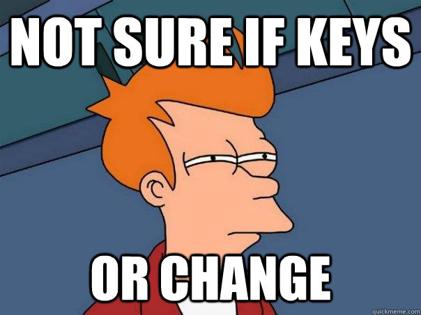 Not sure if keys Or change  Futurama Fry