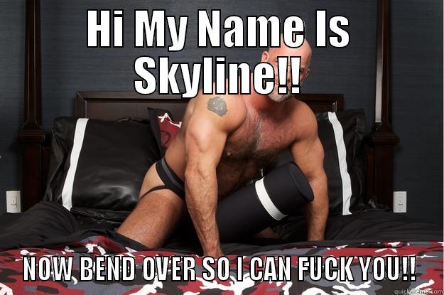 HI MY NAME IS SKYLINE!! NOW BEND OVER SO I CAN FUCK YOU!! Gorilla Man