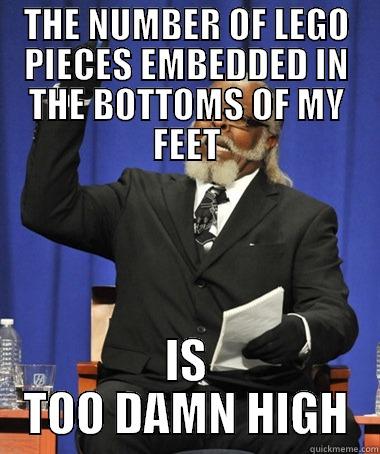 THE NUMBER OF LEGO PIECES EMBEDDED IN THE BOTTOMS OF MY FEET IS TOO DAMN HIGH The Rent Is Too Damn High