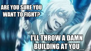 Are you sure you want to fight? I'll throw a damn building at you  Accelerator