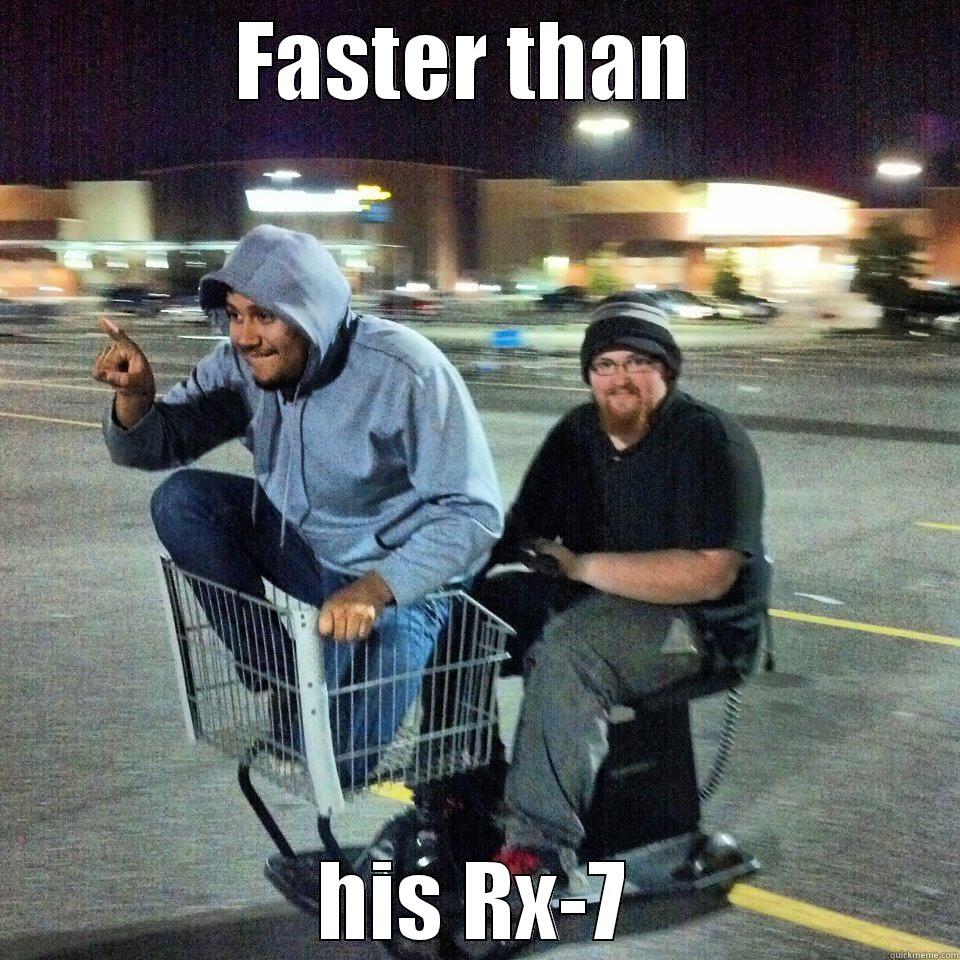 FASTER THAN  HIS RX-7 Misc