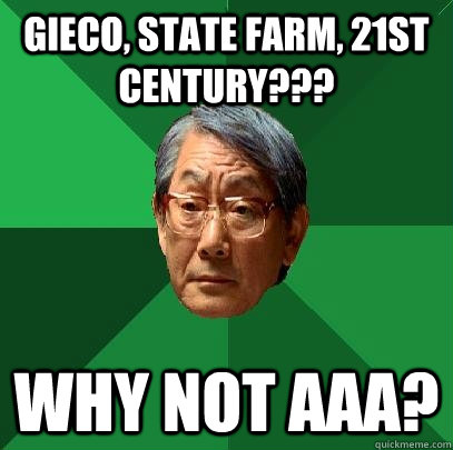 gieco, state farm, 21st century??? why not aaa?  High Expectations Asian Father