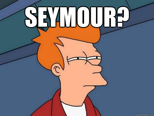 Seymour?  - Seymour?   Futurama Fry