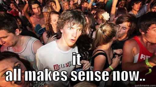  IT ALL MAKES SENSE NOW..  Sudden Clarity Clarence