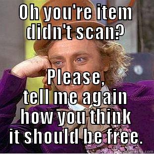 OH YOU'RE ITEM DIDN'T SCAN? PLEASE, TELL ME AGAIN HOW YOU THINK IT SHOULD BE FREE. Condescending Wonka