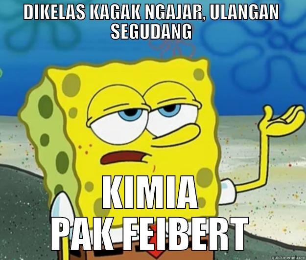 KIMIA 2 BAB PANJANG-PANJANG - DIKELAS KAGAK NGAJAR, ULANGAN SEGUDANG KIMIA PAK FEIBERT Tough Spongebob