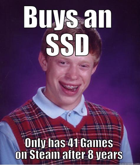 Buys and SSD - BUYS AN SSD ONLY HAS 41 GAMES ON STEAM AFTER 8 YEARS Bad Luck Brian