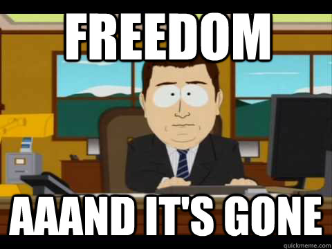 Freedom Aaand It's Gone  And its gone