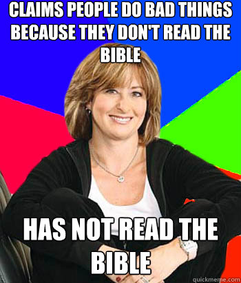 claims people do bad things because they don't read the bible has not read the bible  Sheltering Suburban Mom