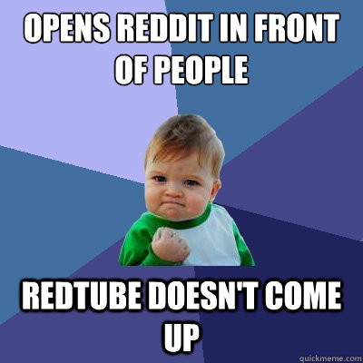 Opens reddit in front of people Redtube doesn't come up  Success Kid