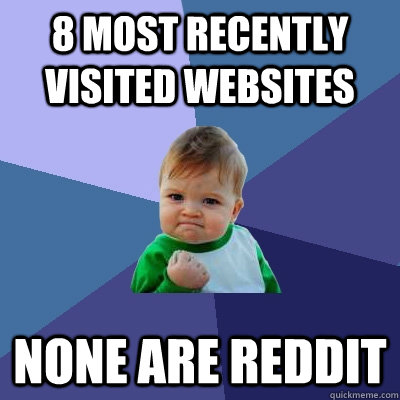 8 most recently visited websites None are reddit  Success Kid