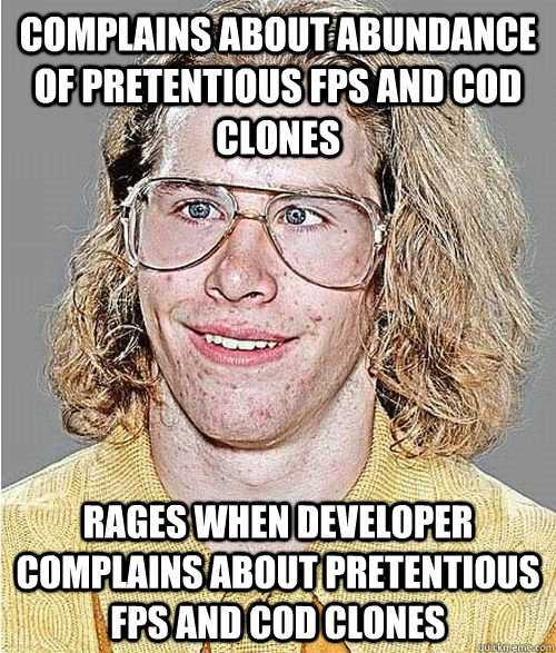 Complains about abundance of pretentious FPS and COD clones Rages when developer complains about pretentious FPS and COD clones  NeoGAF Asshole