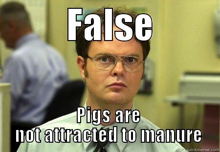 xdggsd sdghghsdf sddf  -          FALSE          PIGS ARE NOT ATTRACTED TO MANURE Schrute