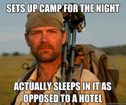 Sets up camp for the night actually sleeps in it as opposed to a hotel  Good Guy Les Stroud