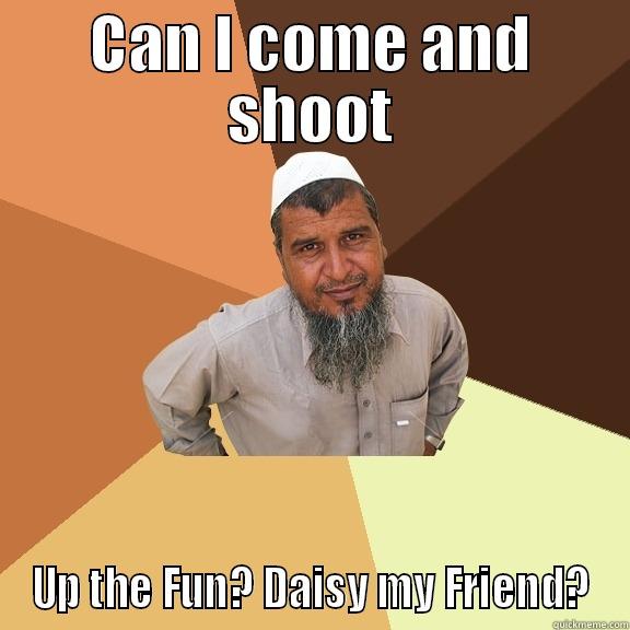 CAN I COME AND SHOOT UP THE FUN? DAISY MY FRIEND? Ordinary Muslim Man