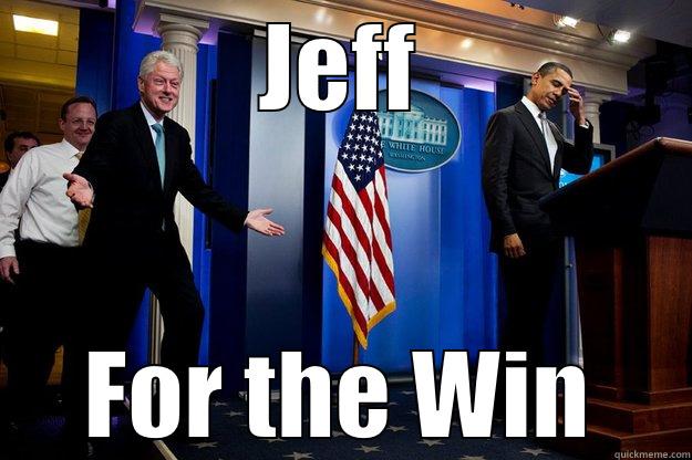 JEFF FOR THE WIN Inappropriate Timing Bill Clinton