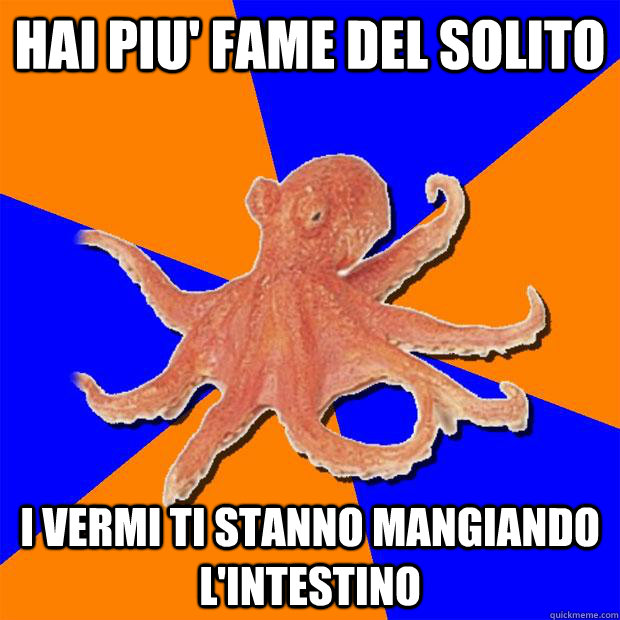 Hai piu' fame del solito i vermi ti stanno mangiando l'intestino  Online Diagnosis Octopus