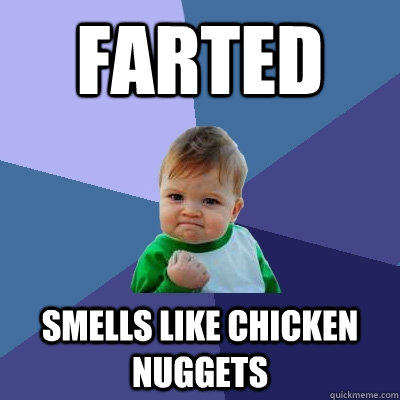 FARTED SMELLS LIKE CHICKEN NUGGETS  Success Kid