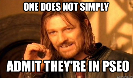 One does not simply Admit they're in pseo  Boromir