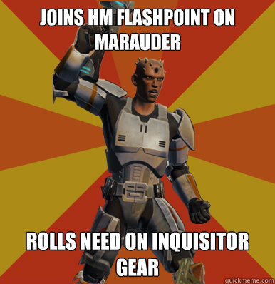 Joins HM Flashpoint on Marauder Rolls need on Inquisitor Gear   Swtor Noob